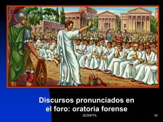 SCRIPTA 16
Discursos pronunciados en
el foro: oratoria forense
 