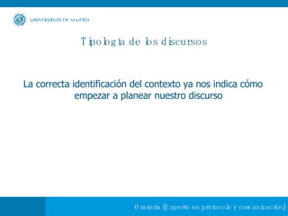 Tipología de los discursos La correcta identificación del contexto ya nos indica cómo empezar a planear nuestro discurso 