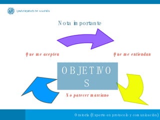 Nota importante OBJETIVOS Que me entiendan No parecer marciano Que me acepten 