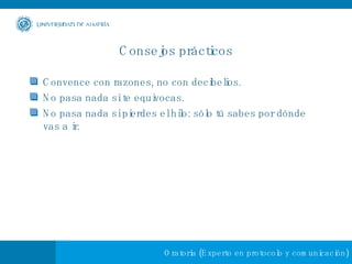 Consejos prácticos Convence con razones, no con decibelios.  No pasa nada si te equivocas.  No pasa nada si pierdes el hilo: sólo tú sabes por dónde vas a ir. 