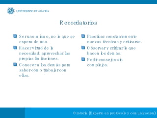 Recordatorios Practicar constantemente nuevas técnicas y criticarse. Observar y criticar lo que hacen los demás. Pedir consejos sin complejos. Ser uno mismo, no lo que se espera de uno. Hacer virtud de la necesidad: aprovechar las propias limitaciones. Conocer a los demás para saber cómo trabajar con ellos. 