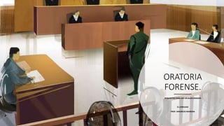 ORATORIA
FORENSE.
REQUISITOS PARA SER UN BUEN ORADOR
EL LENGUAJE
PROF. MAURICIO MAIRENA
 