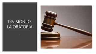 DIVISION DE
LA ORATORIA
.
 