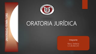 Integrante
Riera, Stefania
C.I 26.442.251
ORATORIA JURÍDICA
 