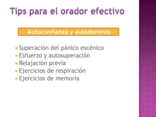 Autoconfianza y autodominio
 Superación

del pánico escénico
 Esfuerzo y autosuperación
 Relajación previa
 Ejercicios de respiración
 Ejercicios de memoria

 
