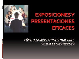 Exposiciones yPresentaciones eficacesCómo desarrollar presentaciones orales de alto impacto 