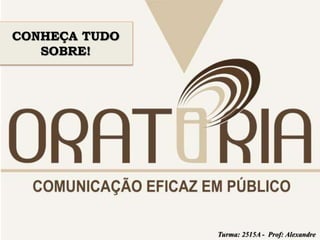 CONHEÇA TUDO 
SOBRE! 
Turma: 2515A - Prof: Alexandre 
