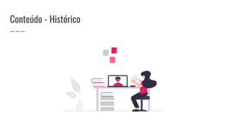 Conteúdo - Histórico
 