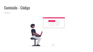 Conteúdo - Código
 