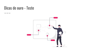 Dicas de ouro - Teste
 