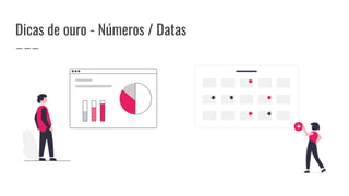 Dicas de ouro - Números / Datas
 