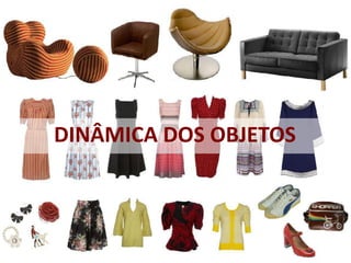DINÂMICA DOS OBJETOS
 