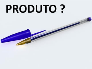 PRODUTO ?
 