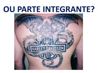 OU PARTE INTEGRANTE?
 