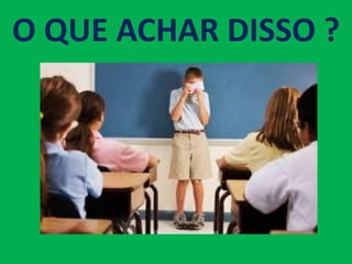 O QUE ACHAR DISSO ?
 