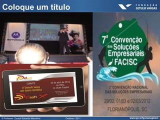 Coloque um título




© Professor Doutor Eduardo Marostica   Oratória - 2011
 