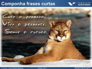 Componha frases curtas




© Professor Doutor Eduardo Marostica   Oratória - 2011
 