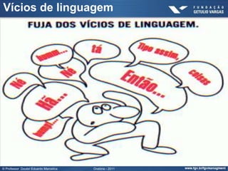Vícios de linguagem




© Professor Doutor Eduardo Marostica   Oratória - 2011
 
