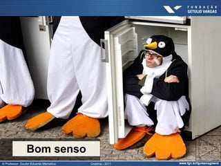 Bom senso
© Professor Doutor Eduardo Marostica   Oratória - 2011
 