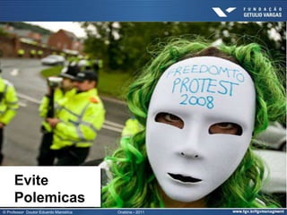 Evite
     Polemicas
© Professor Doutor Eduardo Marostica   Oratória - 2011
 