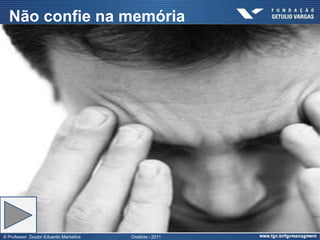 Não confie na memória




© Professor Doutor Eduardo Marostica   Oratória - 2011
 