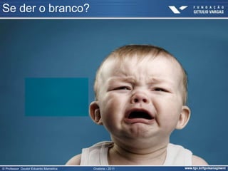 Se der o branco?




© Professor Doutor Eduardo Marostica   Oratória - 2011
 