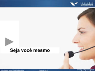 Seja você mesmo



© Professor Doutor Eduardo Marostica   Oratória - 2011
 