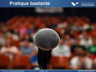 Pratique bastante




© Professor Doutor Eduardo Marostica   Oratória - 2011
 