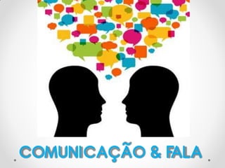 COMUNICAÇÃO & FALA
 