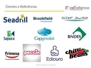 Pessoas, Processos e Tecnologia
Clientes e Referências
 