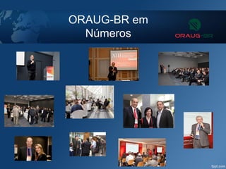 ORAUG-BR em
Números
 