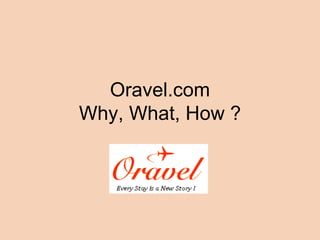 Oravel.com Why, What, How ? 