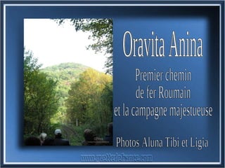 Oravita Anina Premier chemin de fer Roumain et la campagne majestueuse Photos Aluna Tibi et Ligia 