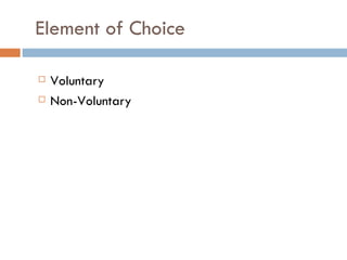 Element of Choice

   Voluntary
   Non-Voluntary
 