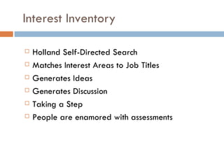 Interest Inventory

   Holland Self-Directed Search
   Matches Interest Areas to Job Titles
   Generates Ideas
   Gene...