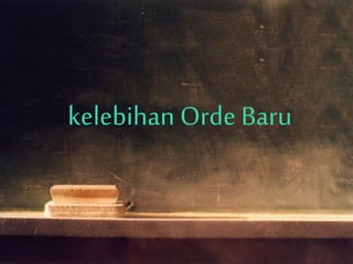 kelebihan Orde Baru
 