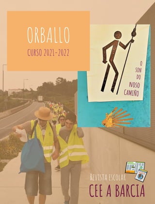 Revista escolar
ORBALLO
CURSO 2021-2022
CEE A BARCIA
O
SON
DO
noso
CAMIÑO
 