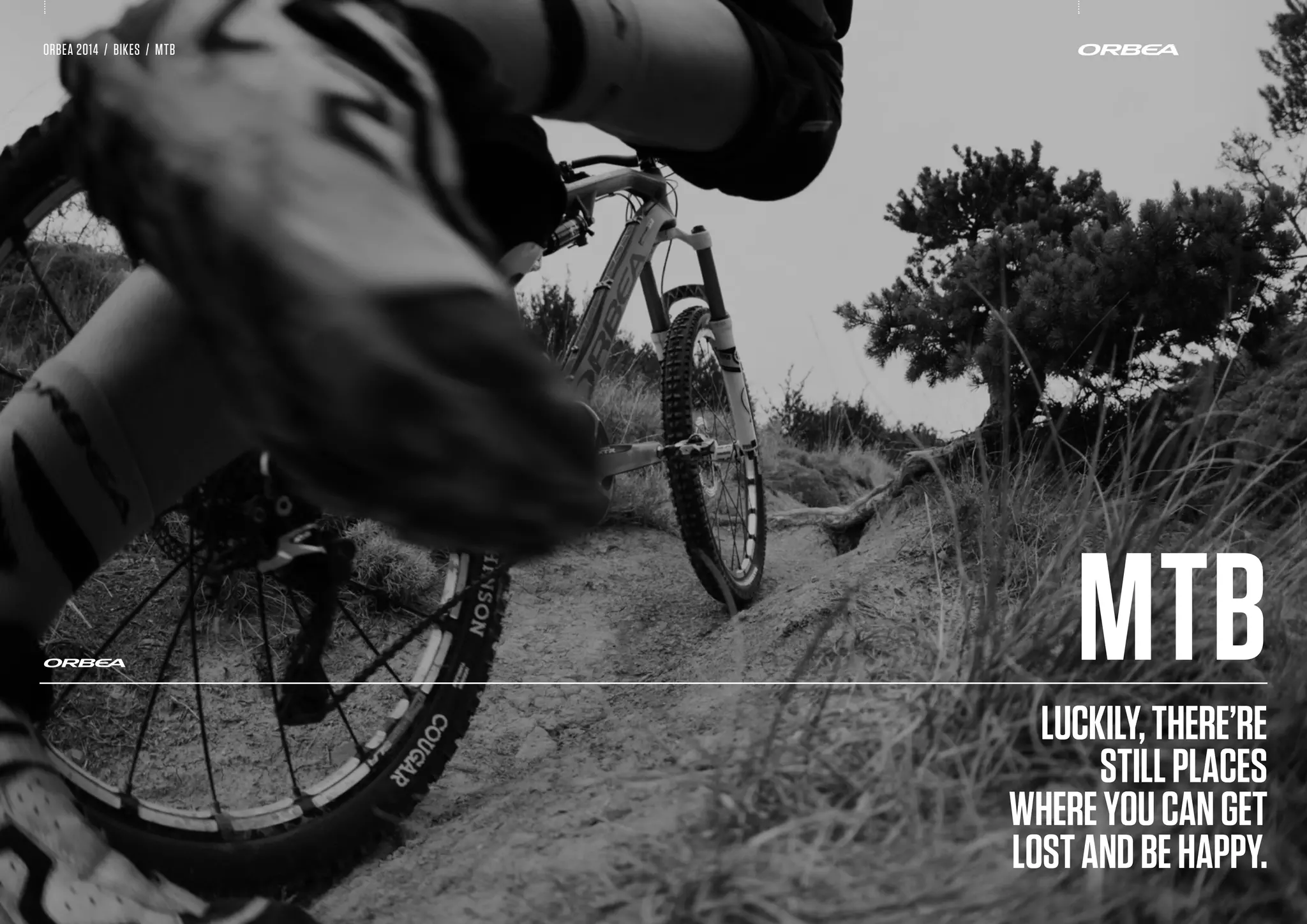 ORBEA 2014 / BIKES / MTB
Luckily,there’re
stillplaces
whereyoucanget
lostandbehappy.
MTB
 