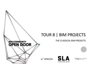 TOUR 8 | BIM PROJECTS
THE CLASSICAL BIM PROJECTS
 