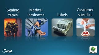 Sealing
tapes
Medical
laminates Labels
Customer
specifics
 