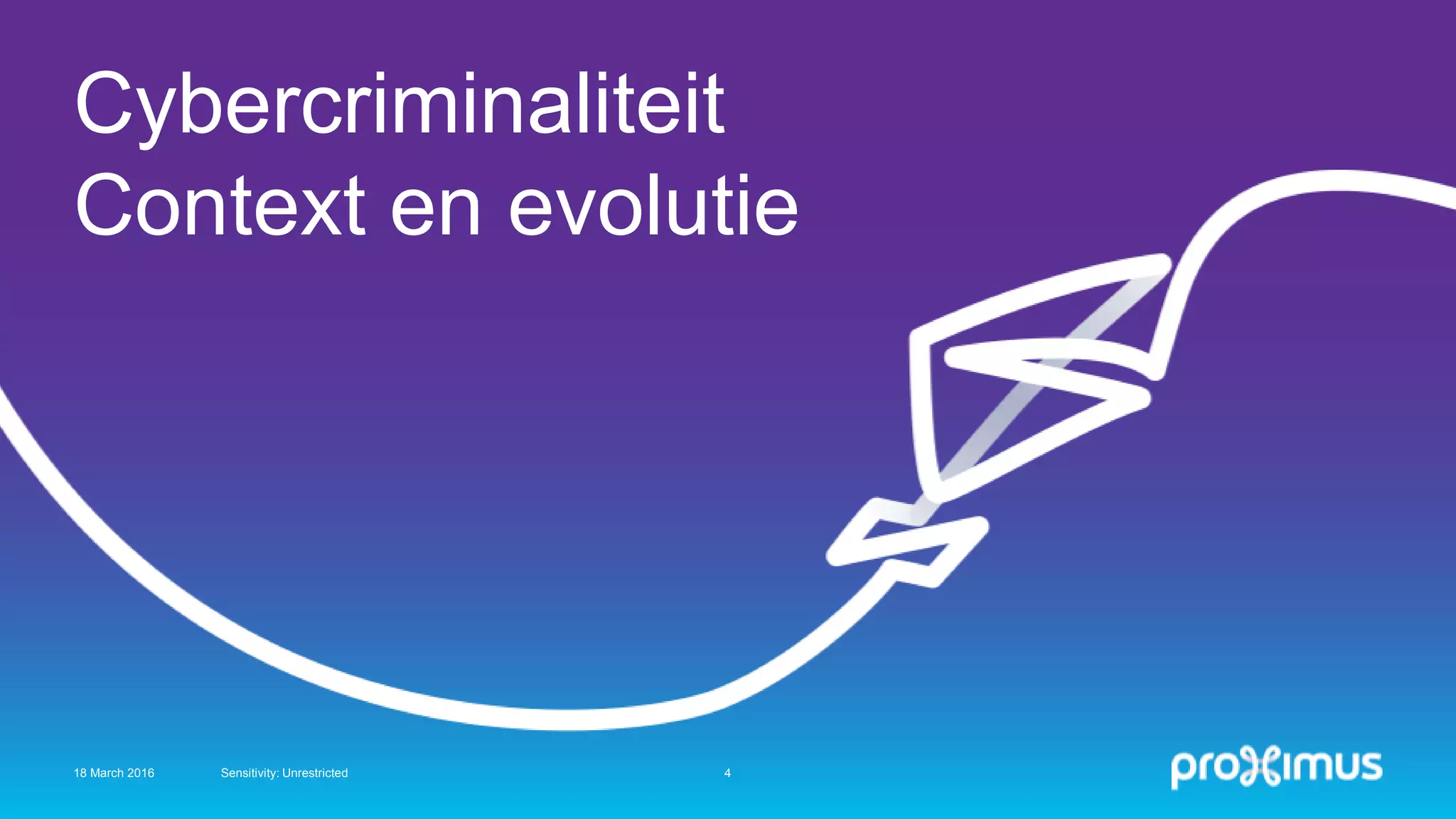 Cybercriminaliteit
Context en evolutie
18 March 2016 Sensitivity: Unrestricted 4
 
