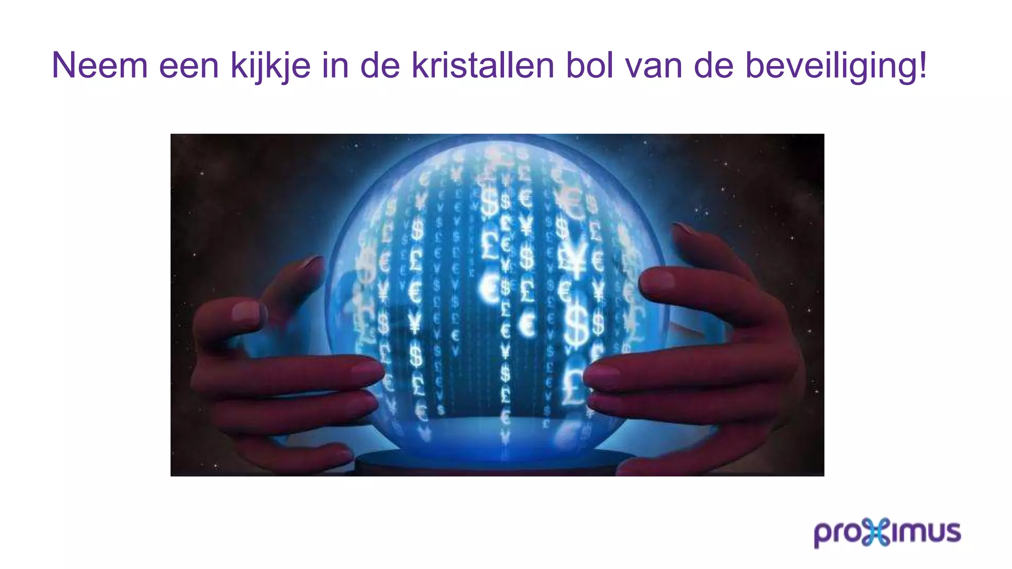 Neem een kijkje in de kristallen bol van de beveiliging!
 