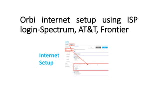Orbi internet setup using ISP
login-Spectrum, AT&T, Frontier
 
