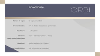 02 vagas por unidade
Sim, 55. Todos vinculados aos apartamentos
L.E. Arquitetos
Sesso e Dalanezi Arquitetura + Design
Núcleo Arquitetura da Paisagem
Sim, em processo de certificação.
FICHA TÉCNICA
Número de vagas:
Armário Privativo:
Arquitetura:
Interiores:
(áreas comuns e decorado)
Paisagismo:
Certificado AQUA:
 