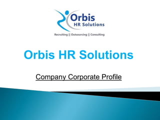 Orbis HR Solutions
Company Corporate Profile
 