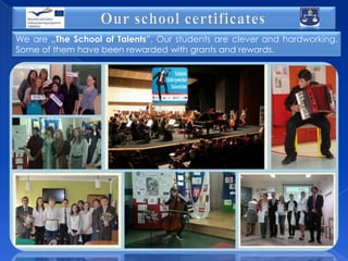 We are „The School of Talents”. Our students are clever and hardworking.
Some of them have been rewarded with grants and rewards.

 