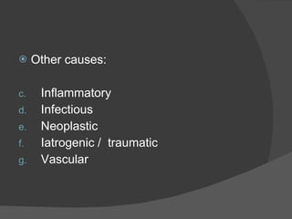 Other causes: Inflammatory Infectious Neoplastic Iatrogenic /  traumatic Vascular 