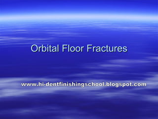 Orbital Floor Fractures www.hi-dentfinishingschool.blogspot.com 