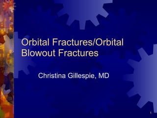 Orbital Fractures/Orbital Blowout Fractures Christina Gillespie, MD  