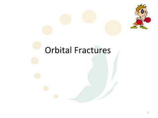 Orbital Fractures




                    2
 